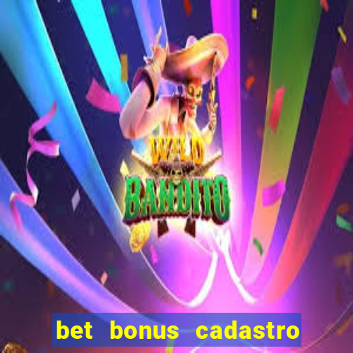 bet bonus cadastro sem deposito